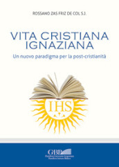 Vita cristiana ignaziana. Un nuovo paradigma per la post-cristianità