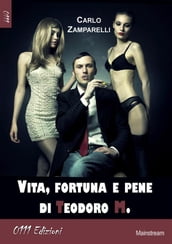 Vita fortuna e pene di Teodoro M.