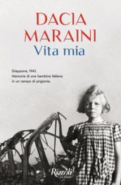 Vita mia. Giappone, 1943. Memorie di una bambina italiana in un campo di prigionia