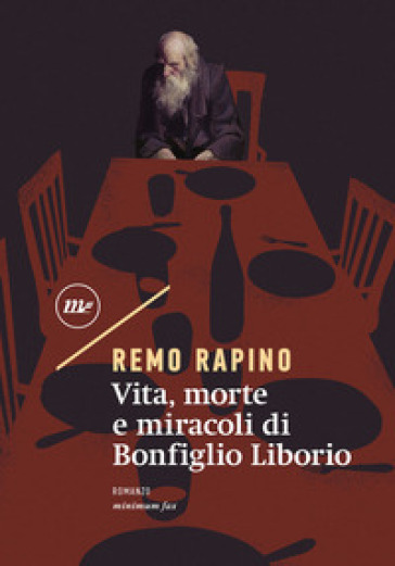 Vita, morte e miracoli di Bonfiglio Liborio - Remo Rapino