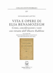 Vita e opere di Elia Benamozegh. Cenni, considerazioni e note con ritratto dell illustre Rabbino. Nuova ediz.