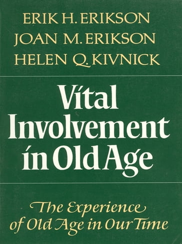 Vital Involvement in Old Age - Erik H. Erikson - Helen Q. Kivnick - Joan M. Erikson