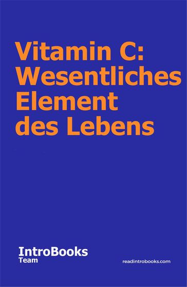 Vitamin C: Wesentliches Element des Lebens - IntroBooks Team
