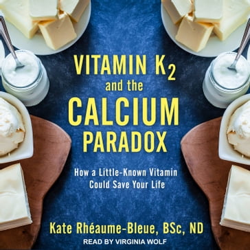 Vitamin K2 and the Calcium Paradox - Kate Rhéaume-Bleue - BSc. - ND