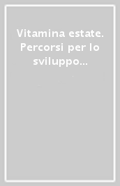 Vitamina estate. Percorsi per lo sviluppo delle competenze e test d ingresso. Per la scuola elementare. Vol. 4