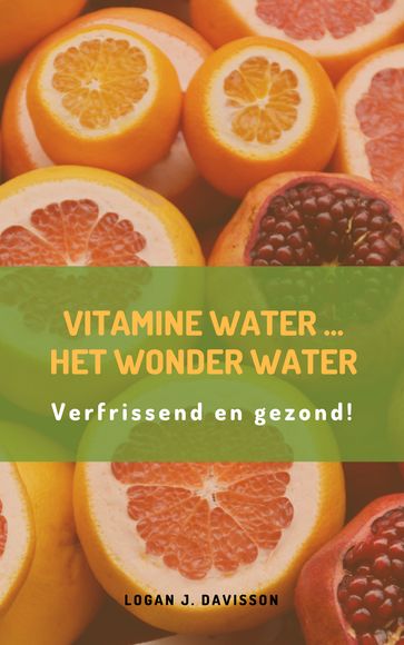 Vitamine water...het wonder water - Logan J. Davisson