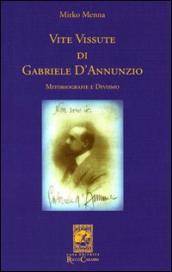 Vite vissute di Gabriele D Annunzio. Mitobiografie e divismo