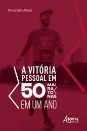 A Vitória Pessoal em 50 Maratonas em um Ano