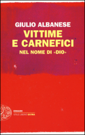 Vittime e carnefici nel nome di «Dio»