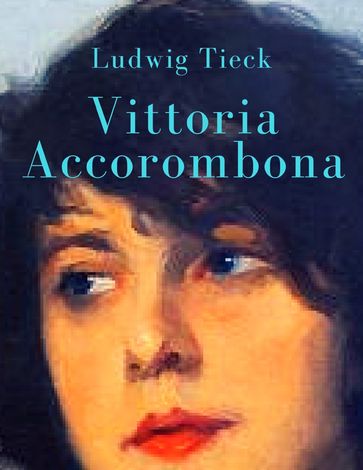 Vittoria Accorombona - Ludwig Tieck