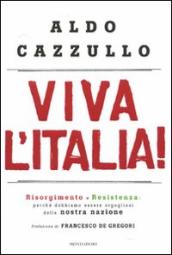 Viva l Italia! Risorgimento e Resistenza: perché dobbiamo essere orgogliosi della nostra storia