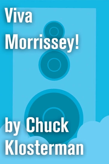 Viva Morrissey! - Chuck Klosterman