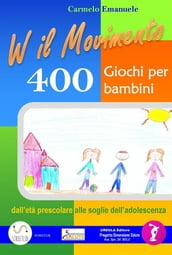 Viva il Movimento. 400 Giochi per bambini dall età prescolare alle soglie dell adolescenza