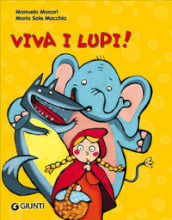 Viva i lupi! Ediz. illustrata