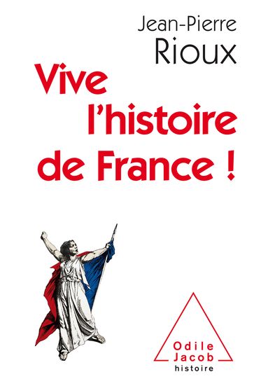 Vive l'histoire de France ! - Jean-Pierre Rioux