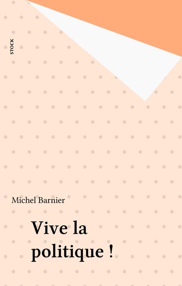 Vive la politique ! - Michel BARNIER