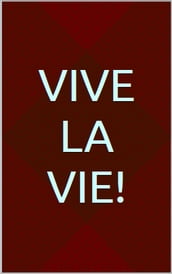 Vive la vie!