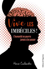 Vive les imbéciles ! L humanité ne pourra jamais s en passer