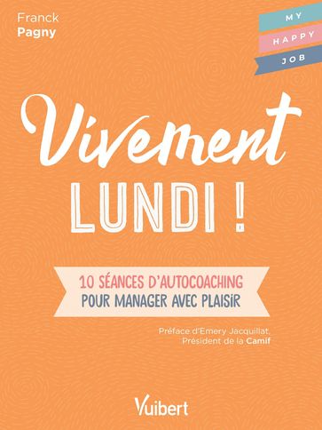 Vivement lundi ! : 10 séances d'autocoaching pour manager avec plaisir - Franck Pagny - Fabienne Broucaret