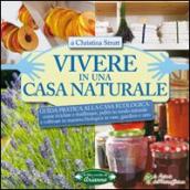 Vivere in una casa naturale. Guida pratica alla casa ecologica