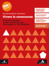 Vivere la conoscenza. From the Ancient to the Contemporary Philosophy. CLIL modules. Per le Scuole superiori. Con e-book. Con espansione online