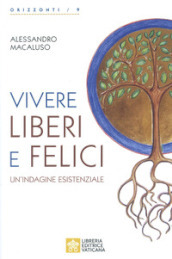 Vivere liberi e felici. Un indagine esistenziale