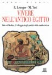 Vivere nell antico Egitto. Deir El-Medina, il villaggio degli artefici delle tombe dei re