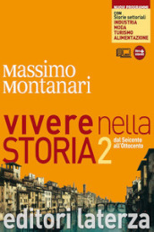 Vivere nella storia. Con storie settoriali. Con materiali per il docente. Per le Scuole superiori. Con espansione online. Vol. 2: Dal Seicento all Ottocento