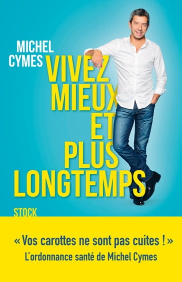 Vivez mieux et plus longtemps - Michel Cymes