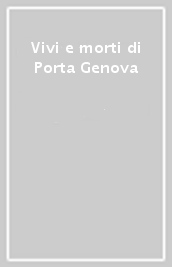 Vivi e morti di Porta Genova