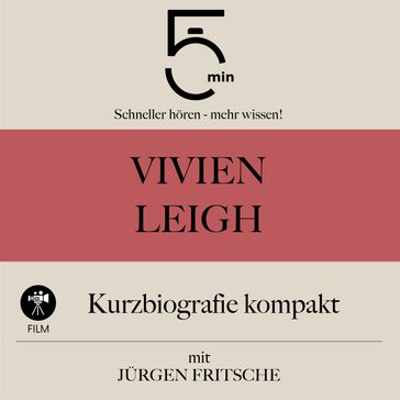 Vivien Leigh: Kurzbiografie kompakt - 5 Minuten - 5 Minuten Biografien - Jurgen Fritsche