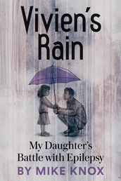 Vivien s Rain: My Daughter s Battle with Epilepsy