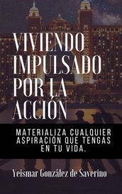 Viviendo Impulsado Por La Acción (Materializa cualquier aspiración que tengas en tu vida)