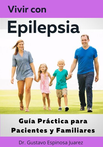 Vivir con Epilepsia Guía Práctica para Pacientes y Familiares - gustavo espinosa juarez - Dr. Gustavo Espinosa Juarez