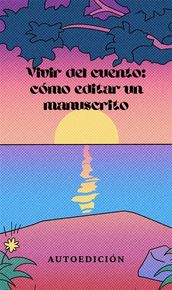 Vivir del cuento: cómo editar un manuscrito