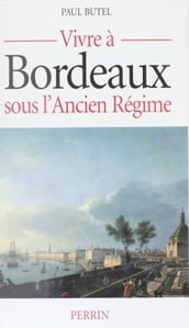 Vivre à Bordeaux sous l Ancien Régime