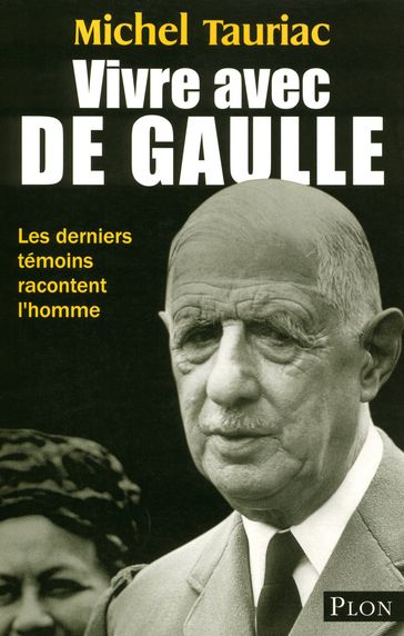 Vivre avec De Gaulle - Michel TAURIAC