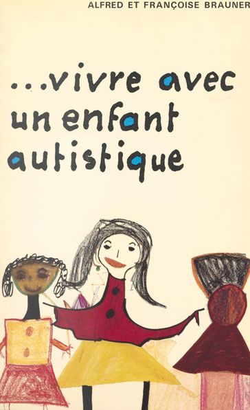 Vivre avec un enfant autistique - Alfred Brauner - Françoise Brauner