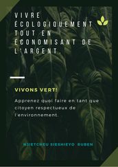 Vivre écologiquement tout en économisant de l argent