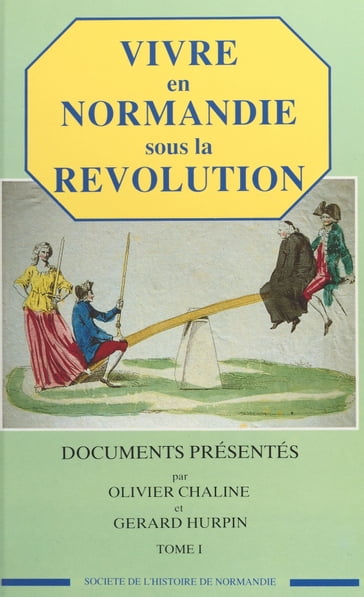 Vivre en Normandie sous la Révolution (1) - Gérard Hurpin - Olivier Chaline