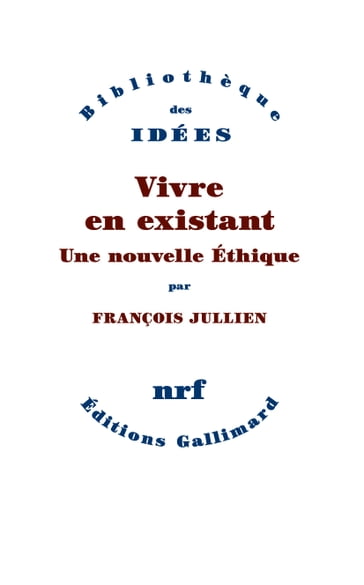 Vivre en existant. Une nouvelle Éthique - Jullien François