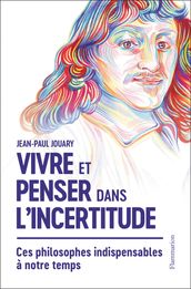 Vivre et penser dans l incertitude