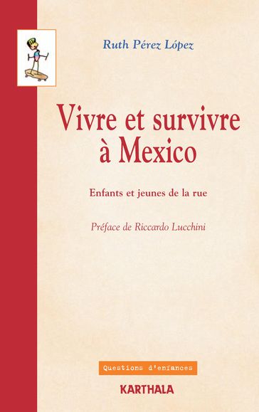 Vivre et survivre à Mexico - Enfants et jeunes de la rue - Ruth Perez Lopez