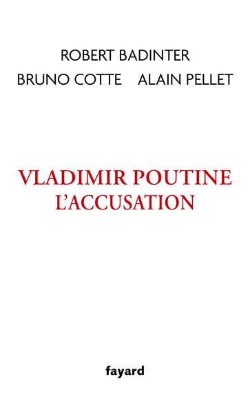 Vladimir Poutine, l'accusation - Robert Badinter - Bruno Cotte - Alain Pellet