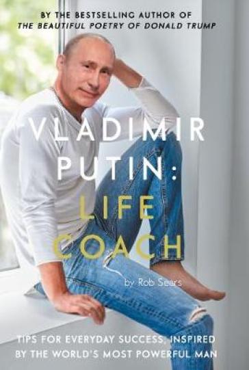 Vladimir Putin: Life Coach - Rob Sears