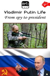 Vladimir Putin Life: From spy to president