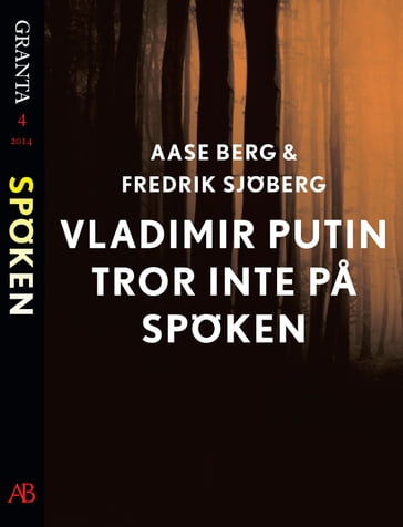 Vladimir Putin tror inte pa spöken: en e-singel ur Granta #4 - Aase Berg - Fredrik Sjoberg