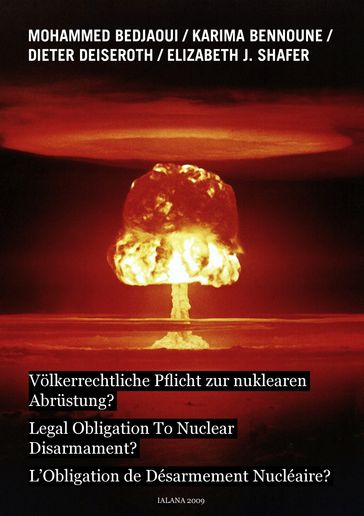 Völkerrechtliche Pflicht zur nuklearen Abrüstung? - Dieter Deiseroth - Elizabeth J. Shafer - Karima Bennoune - Mohammed Bedjaoui