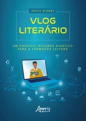 Vlog Literário: Um Possível Recurso Didático para a Formação Leitora