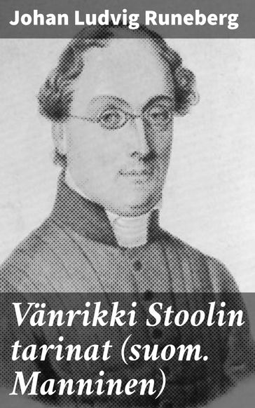 Vänrikki Stoolin tarinat (suom. Manninen) - Johan Ludvig Runeberg